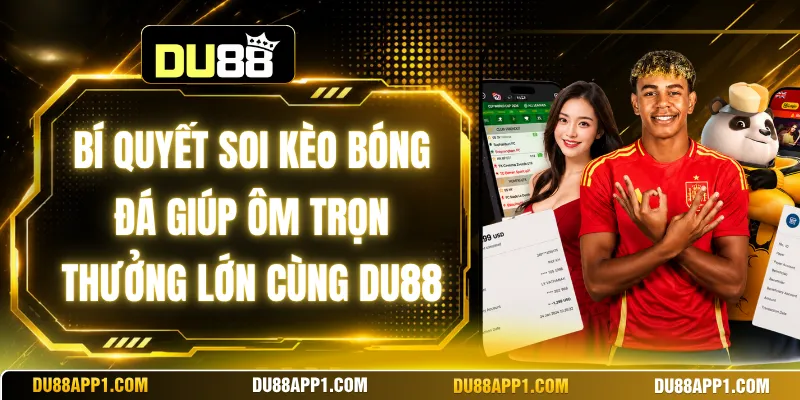 Bí Quyết Soi Kèo Bóng Đá Giúp Ôm Trọn Thưởng Lớn Cùng Du88