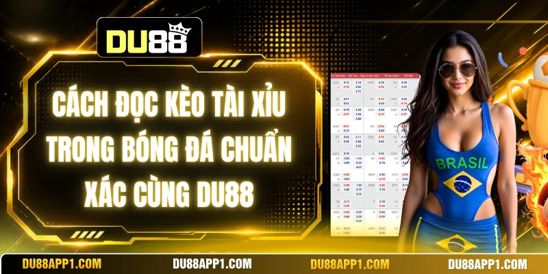 Cách Đọc Kèo Tài Xỉu Trong Bóng Đá Chuẩn Xác Cùng Du88