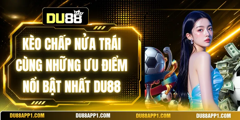 Kèo Chấp Nửa Trái Cùng Những Ưu Điểm Nổi Bật Nhất Du88