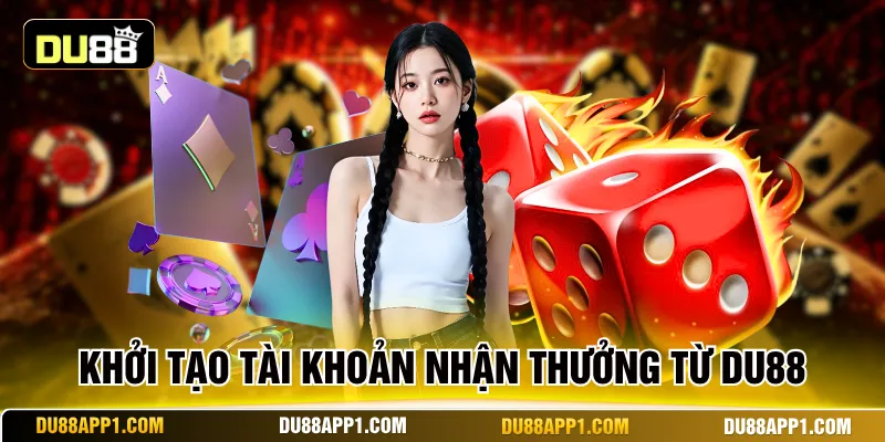 Khởi tạo tài khoản nhận thưởng từ Du88