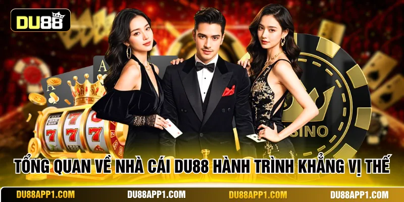Tổng quan về nhà cái Du88 hành trình khẳng vị thế