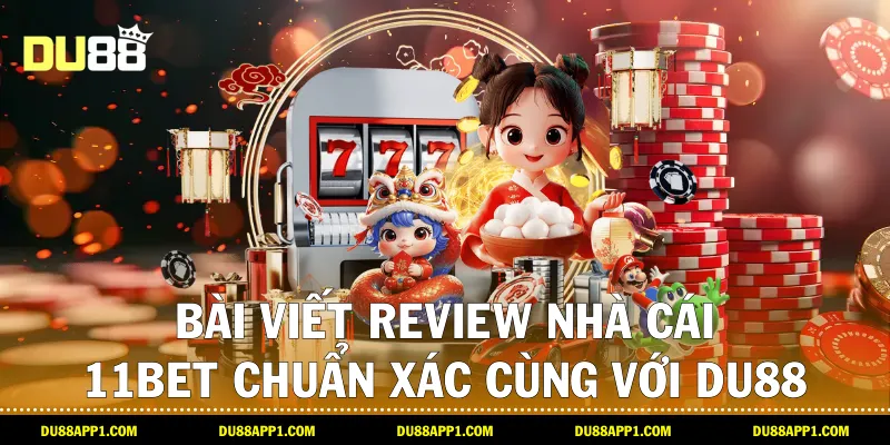 Bài viết review nhà cái 11bet