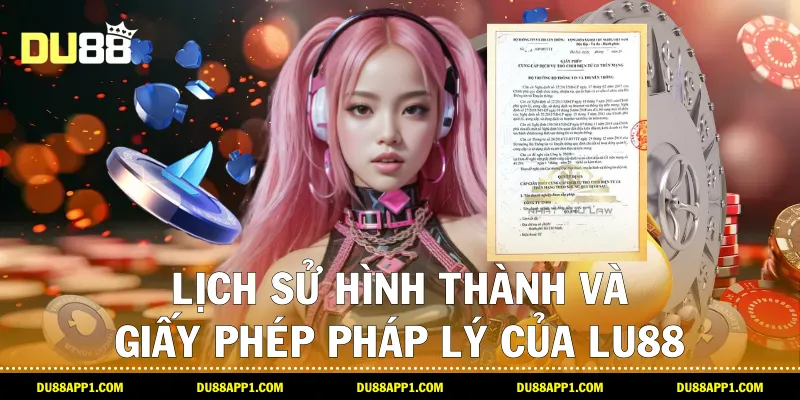 Lịch sử hình thành và giấy phép pháp lý của lu88