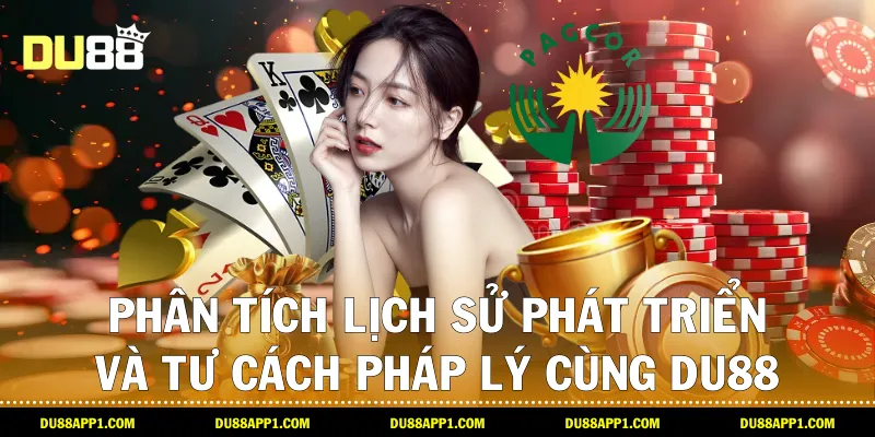 Phân tích lịch sử phát triển và tư cách pháp lý cùng Du88